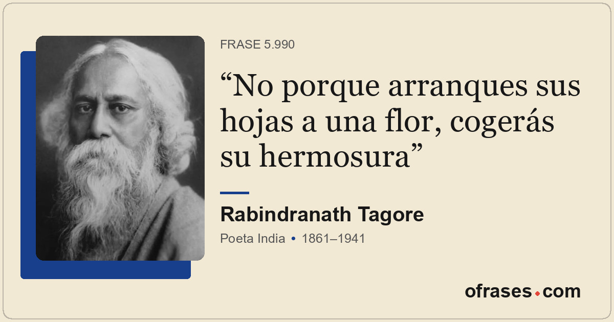 No porque arranques sus hojas a una flor, cogerás su hermosura