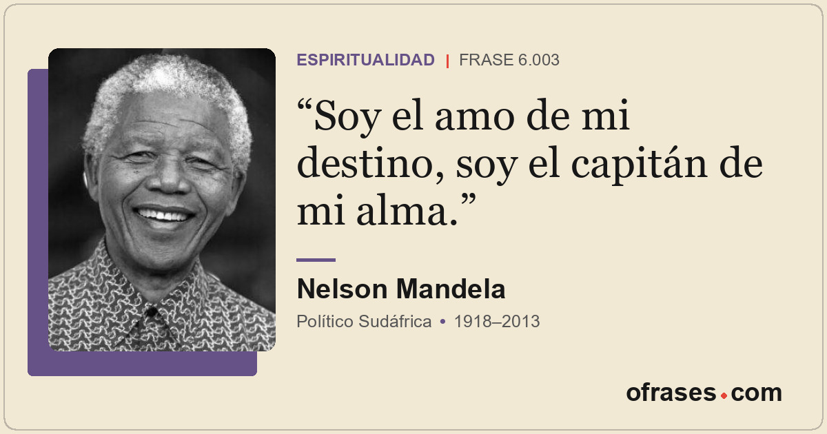 Soy el amo de mi destino, soy el capitán de mi alma.