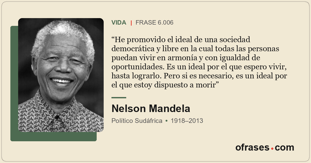He promovido el ideal de una sociedad democrática y libre en la cual todas las p...