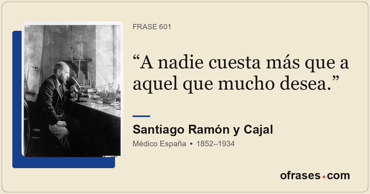 A nadie cuesta más que a aquel que mucho desea.