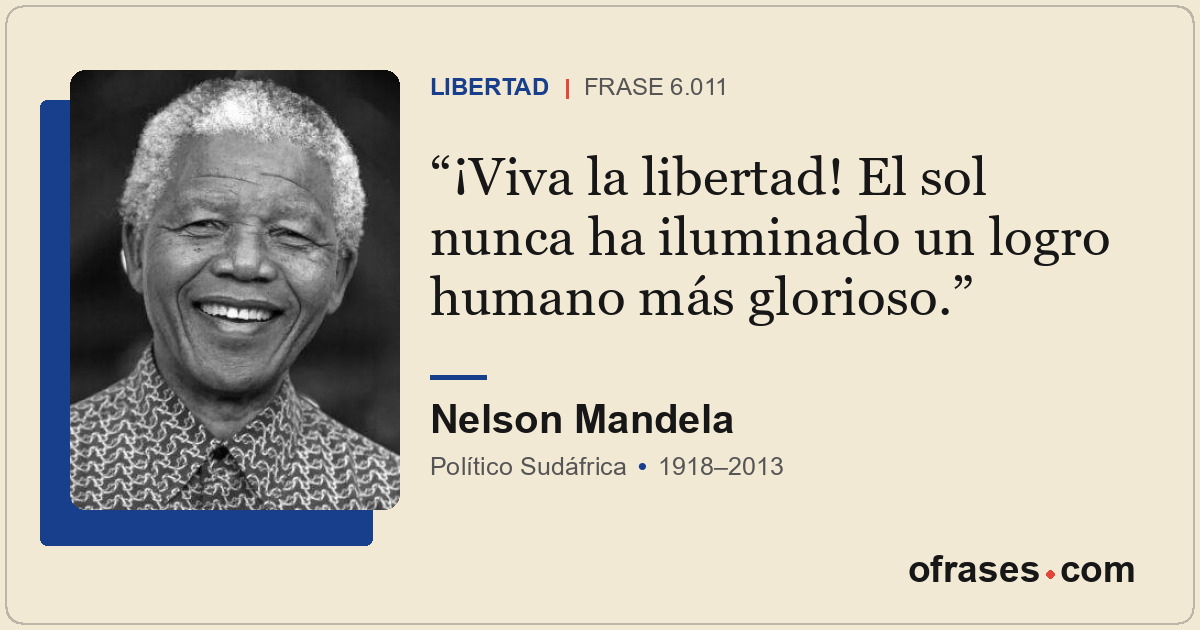 ¡Viva la libertad! El sol nunca ha iluminado un logro humano más glorioso.