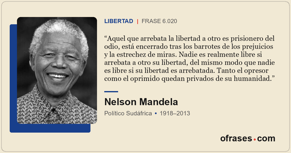 Aquel que arrebata la libertad a otro es prisionero del odio, está encerrado tra...