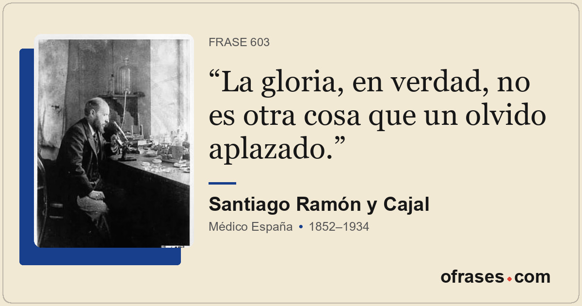 La gloria, en verdad, no es otra cosa que un olvido aplazado.