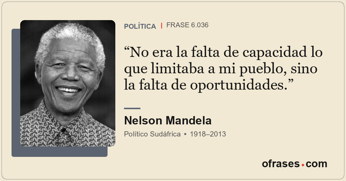 No era la falta de capacidad lo que limitaba a mi pueblo, sino la falta de oport...