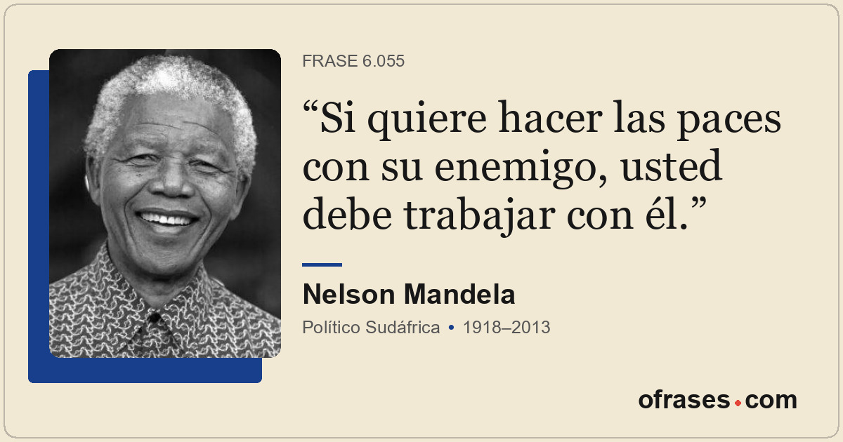 Si quiere hacer las paces con su enemigo, usted debe trabajar con él.
