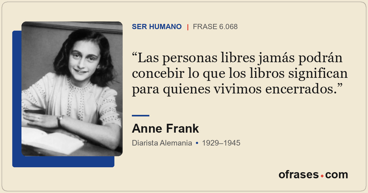 Las personas libres jamás podrán concebir lo que los libros significan para quie...