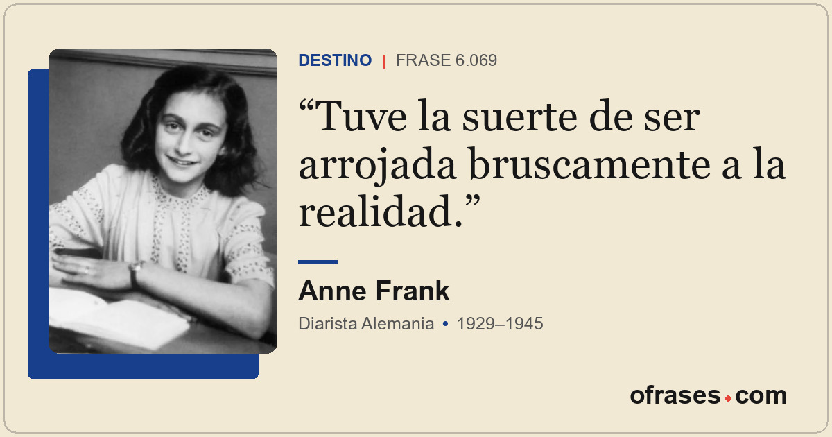 Tuve la suerte de ser arrojada bruscamente a la realidad.