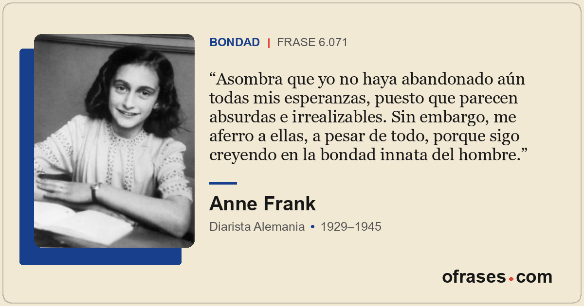 Asombra que yo no haya abandonado aún todas mis esperanzas, puesto que parecen a...