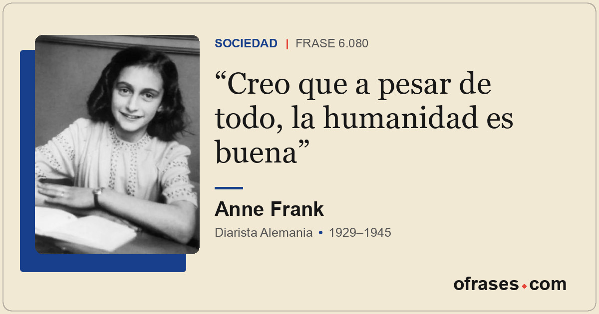 Creo que a pesar de todo, la humanidad es buena
