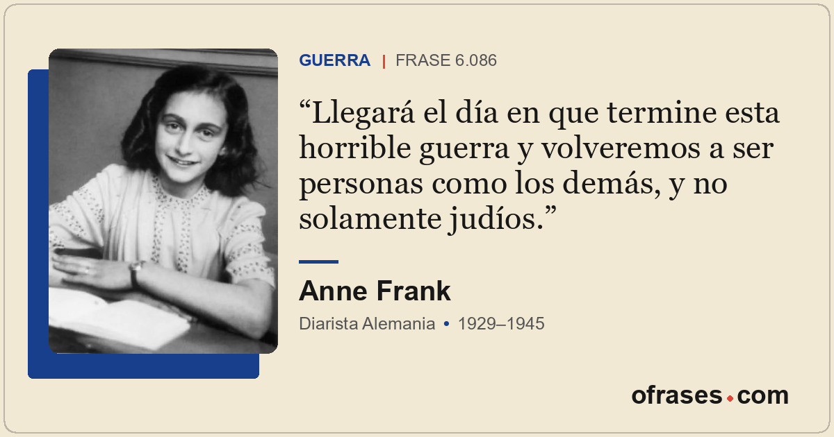 Llegará el día en que termine esta horrible guerra y volveremos a ser personas c...