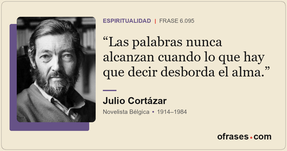 Las palabras nunca alcanzan cuando lo que hay que decir desborda el alma.
