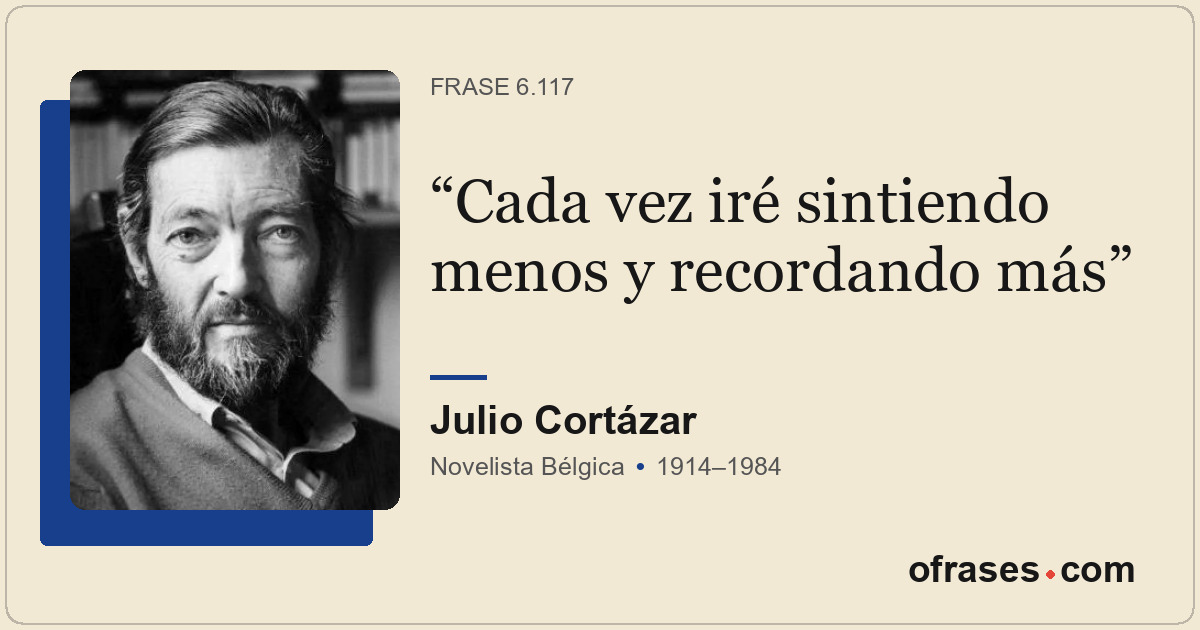 Cada vez iré sintiendo menos y recordando más