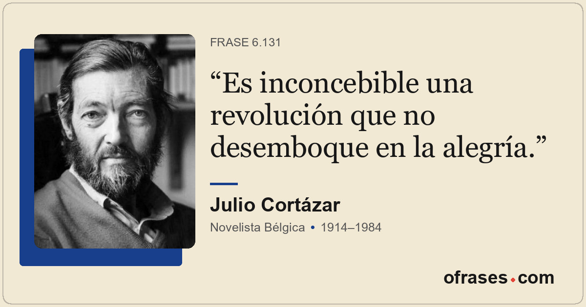 Es inconcebible una revolución que no desemboque en la alegría.