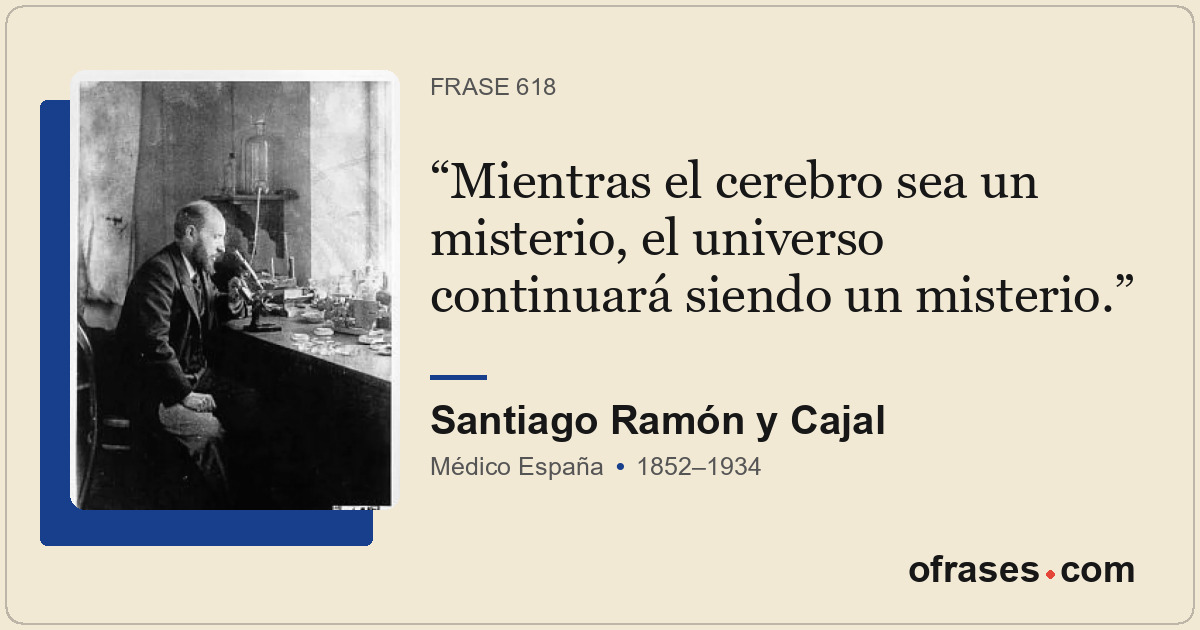 Mientras el cerebro sea un misterio, el universo continuará siendo un misterio.