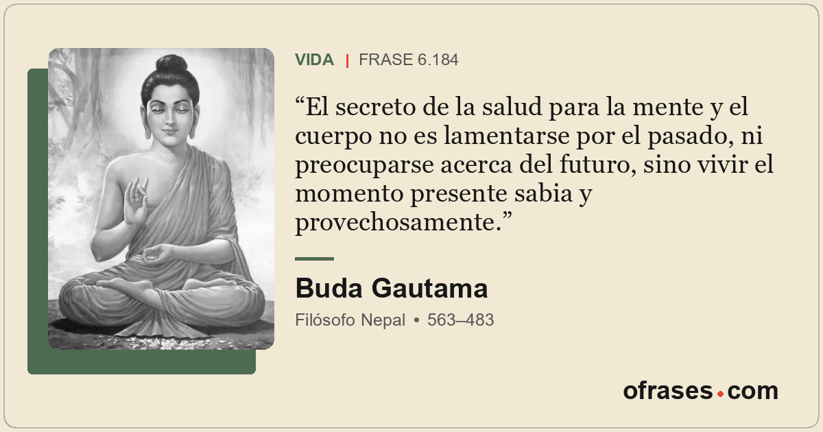 El secreto de la salud para la mente y el cuerpo no es lamentarse por el pasado,...