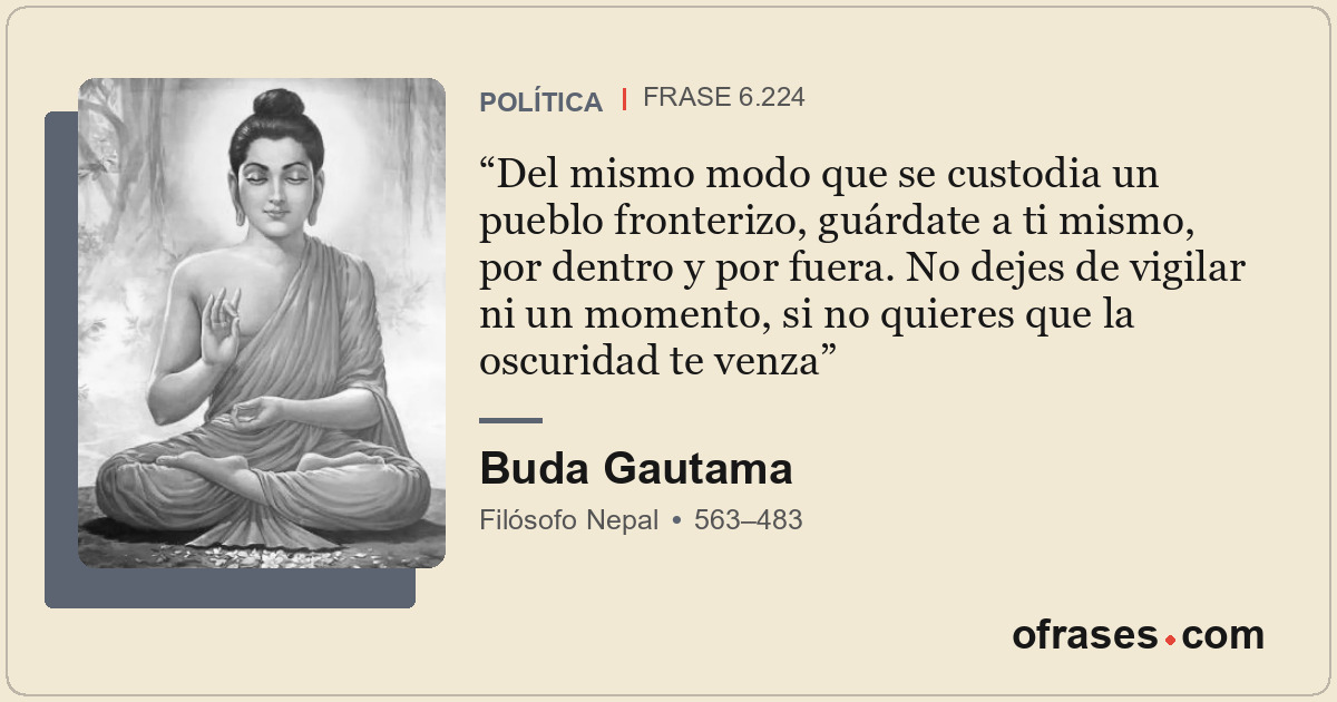 Del mismo modo que se custodia un pueblo fronterizo, guárdate a ti mismo, por de...