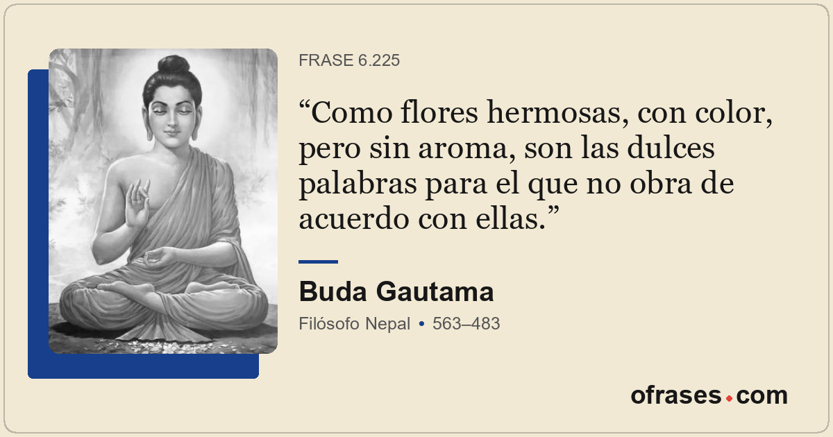 Como flores hermosas, con color, pero sin aroma, son las dulces palabras para el...