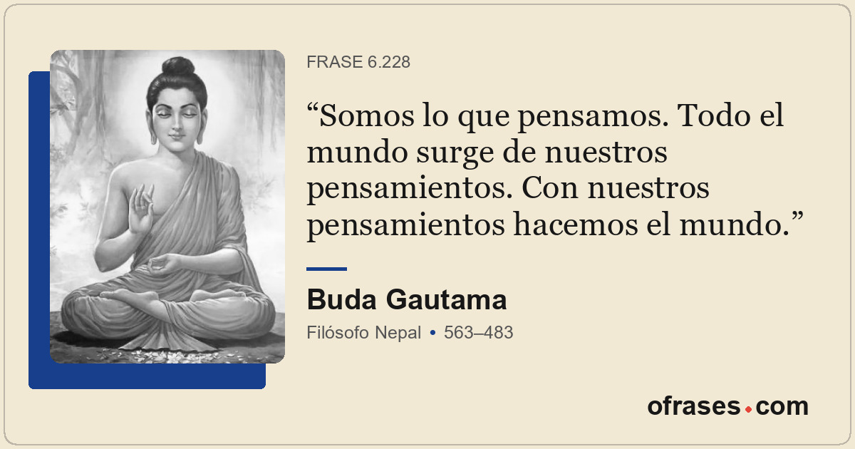 Somos lo que pensamos. Todo el mundo surge de nuestros pensamientos. Con nuestro...