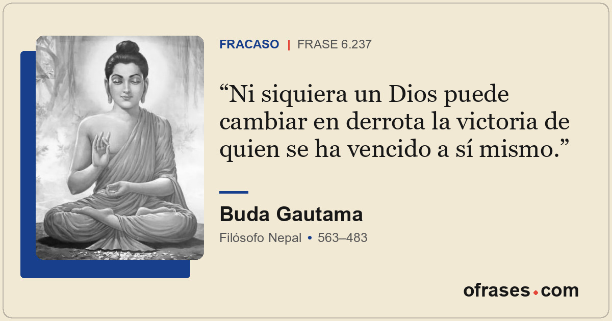 Ni siquiera un Dios puede cambiar en derrota la victoria de quien se ha vencido...