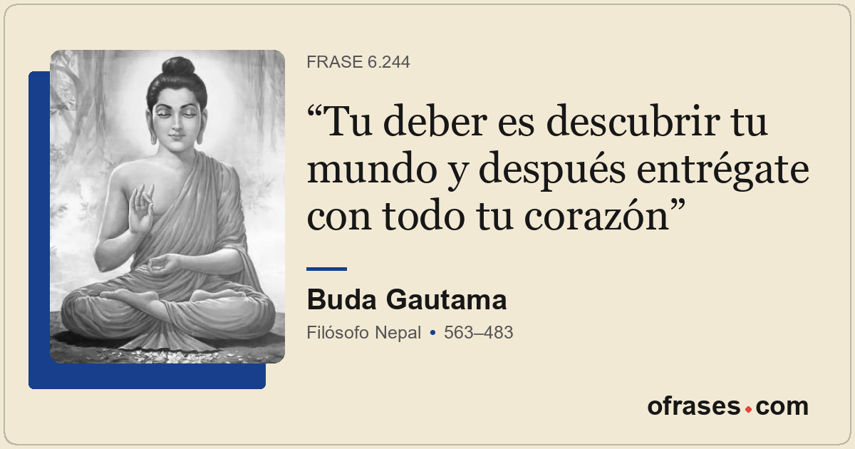 Tu deber es descubrir tu mundo y después entrégate con todo tu corazón
