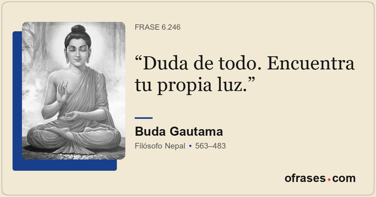 Duda de todo. Encuentra tu propia luz.