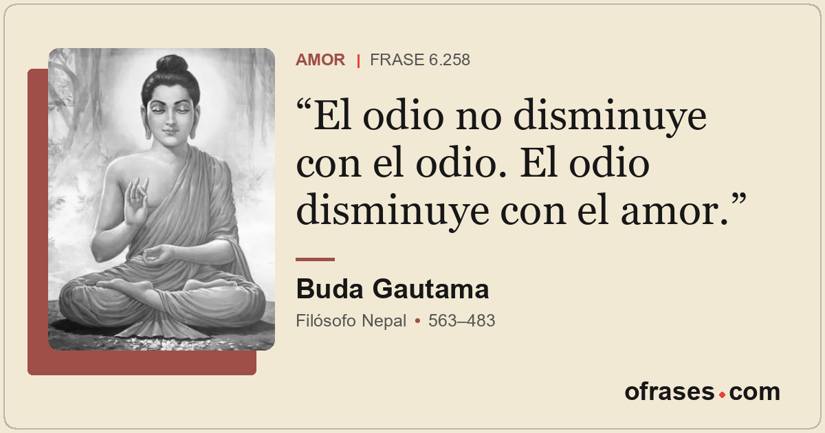El odio no disminuye con el odio. El odio disminuye con el amor.