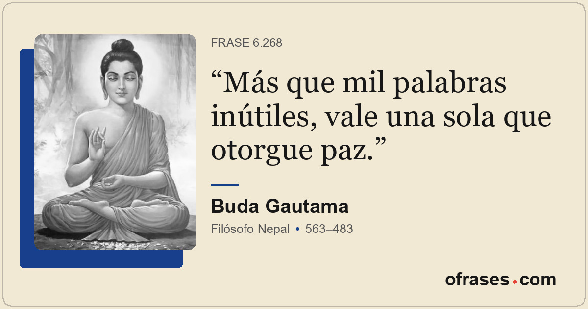 Más que mil palabras inútiles, vale una sola que otorgue paz.
