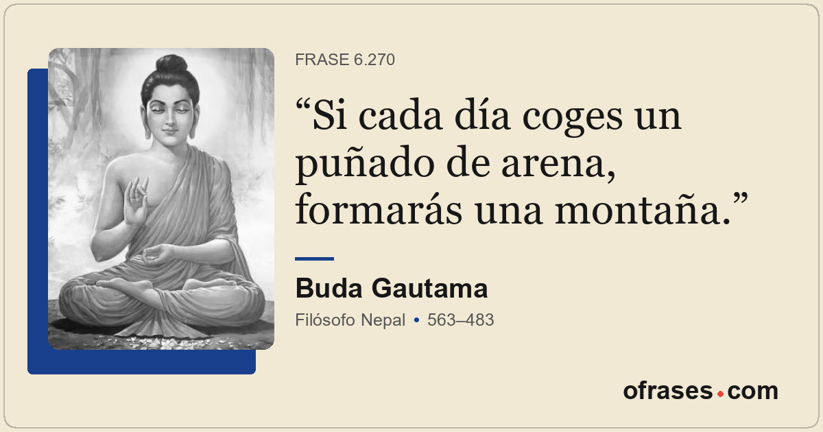 Si cada día coges un puñado de arena, formarás una montaña.
