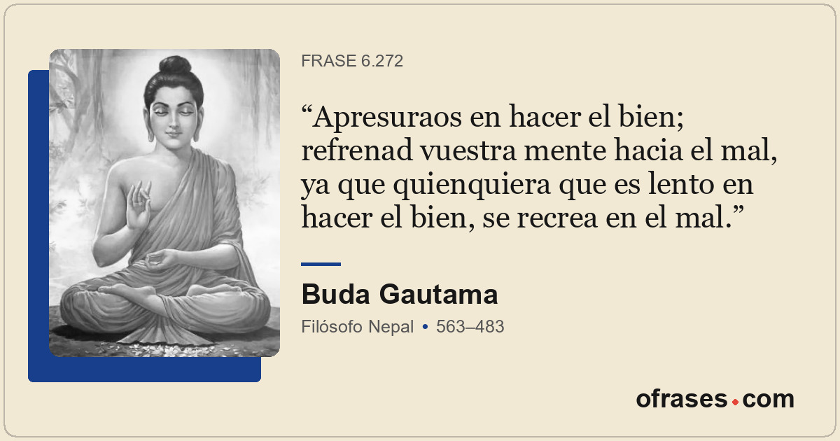 Apresuraos en hacer el bien; refrenad vuestra mente hacia el mal, ya que quienqu...
