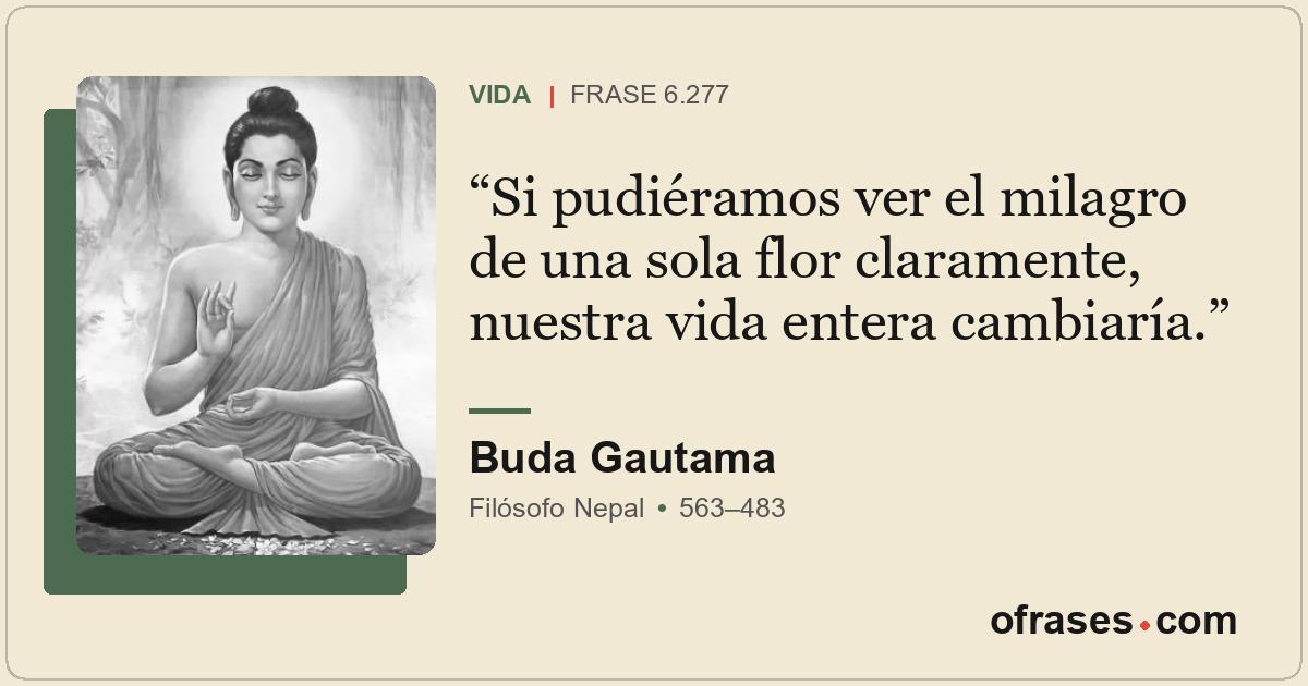 Si pudiéramos ver el milagro de una sola flor claramente, nuestra vida entera ca...