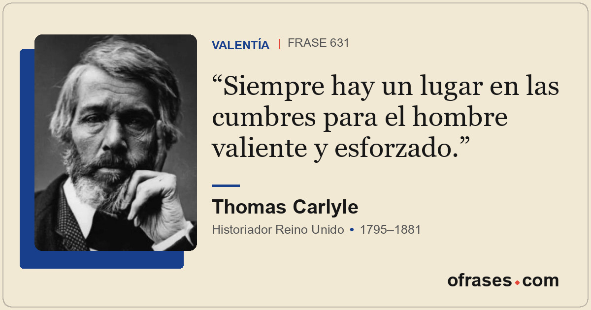 Siempre hay un lugar en las cumbres para el hombre valiente y esforzado.
