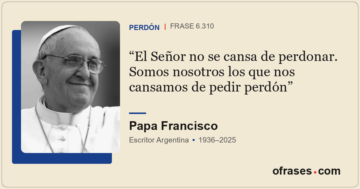 El Señor no se cansa de perdonar. Somos nosotros los que nos cansamos de pedir p...