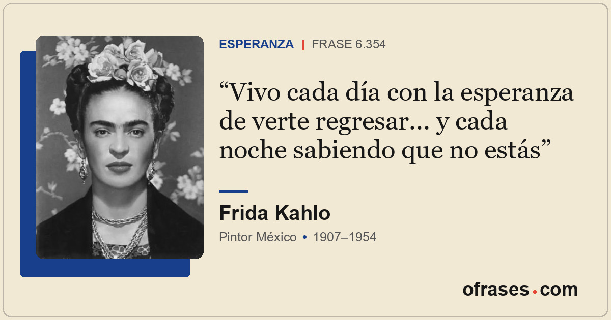 Vivo cada día con la esperanza de verte regresar... y cada noche sabiendo que no...