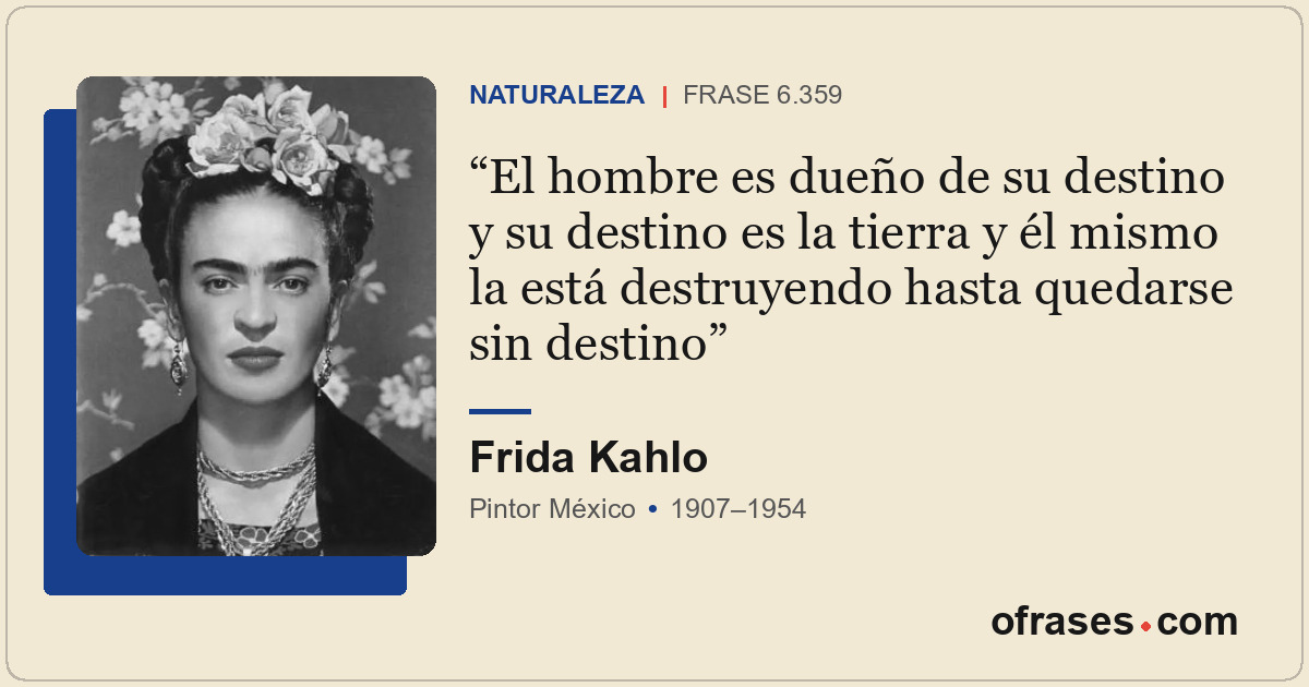 El hombre es dueño de su destino y su destino es la tierra y él mismo la está de...