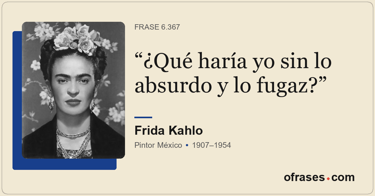 ¿Qué haría yo sin lo absurdo y lo fugaz?