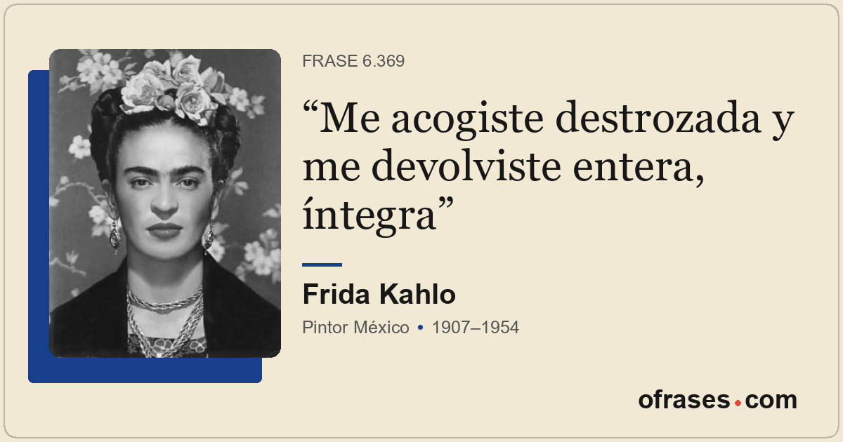 Me acogiste destrozada y me devolviste entera, íntegra