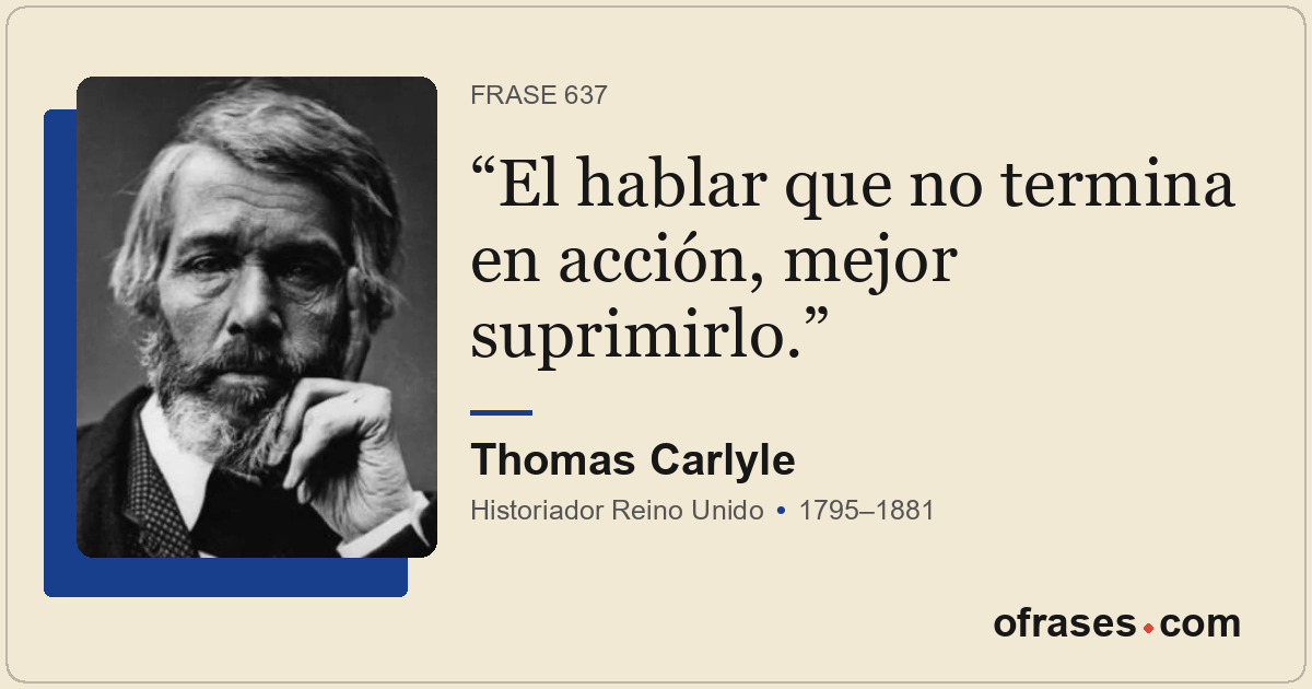 El hablar que no termina en acción, mejor suprimirlo.