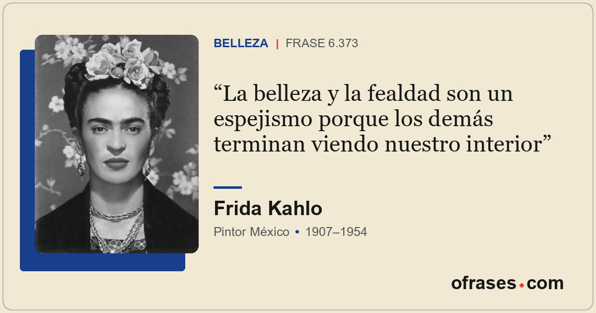 La belleza y la fealdad son un espejismo porque los demás terminan viendo nuestr...