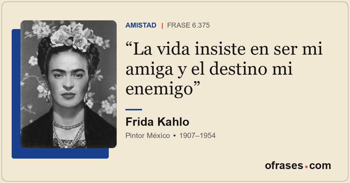La vida insiste en ser mi amiga y el destino mi enemigo