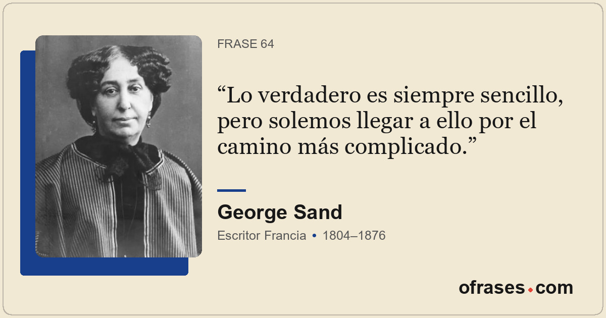 Lo verdadero es siempre sencillo, pero solemos llegar a ello por el camino más c...