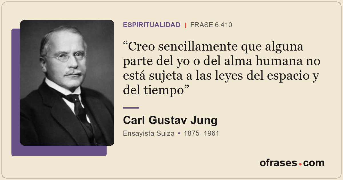 Creo sencillamente que alguna parte del yo o del alma humana no está sujeta a la...
