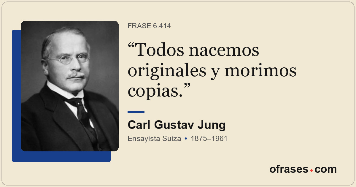 Todos nacemos originales y morimos copias.