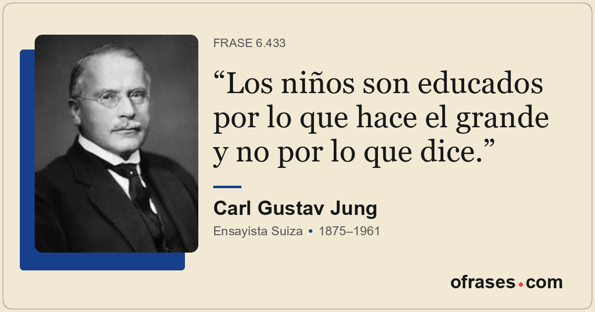 Los niños son educados por lo que hace el grande y no por lo que dice.