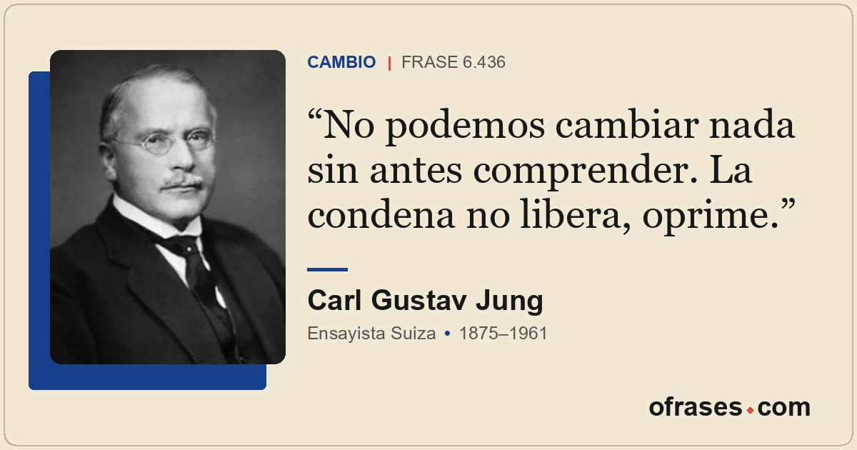 No podemos cambiar nada sin antes comprender. La condena no libera, oprime.