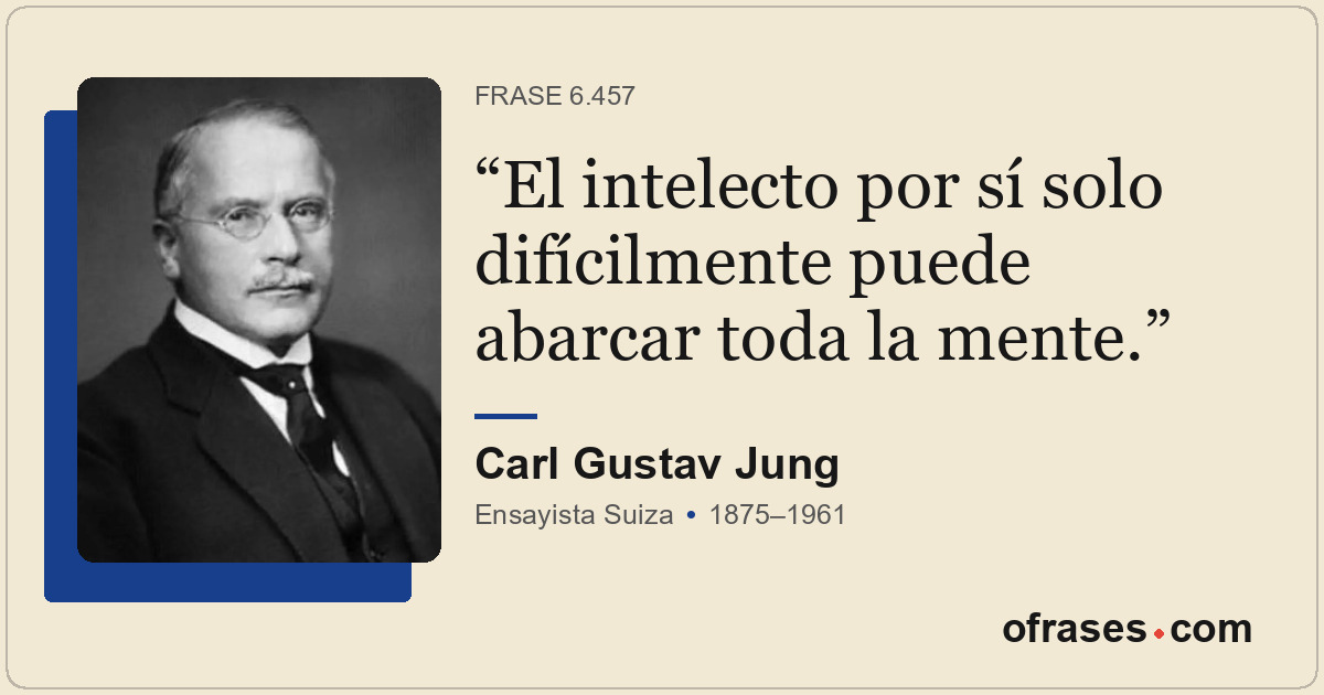 El intelecto por sí solo difícilmente puede abarcar toda la mente.