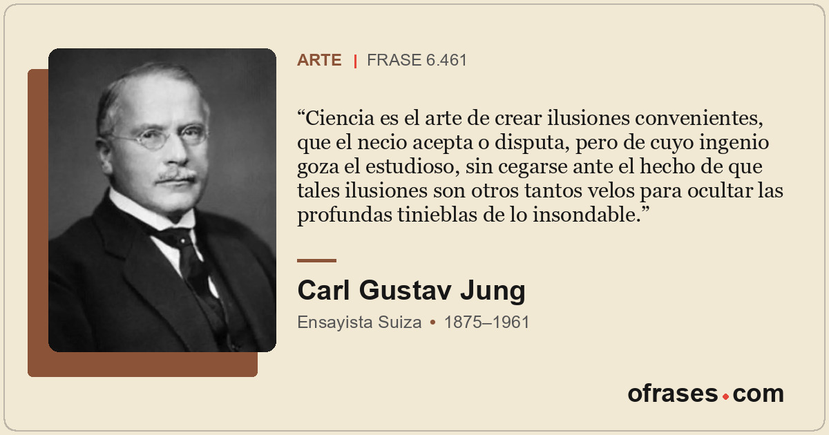 Ciencia es el arte de crear ilusiones convenientes, que el necio acepta o disput...