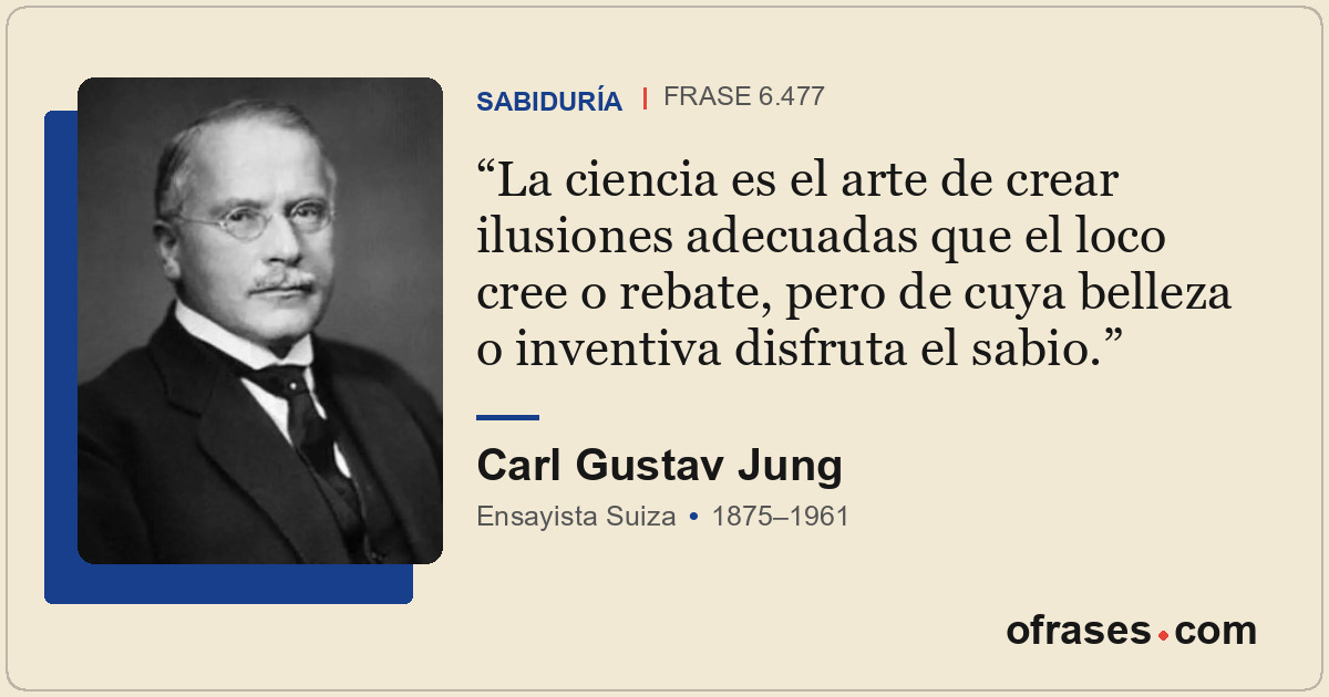 La ciencia es el arte de crear ilusiones adecuadas que el loco cree o rebate, pe...