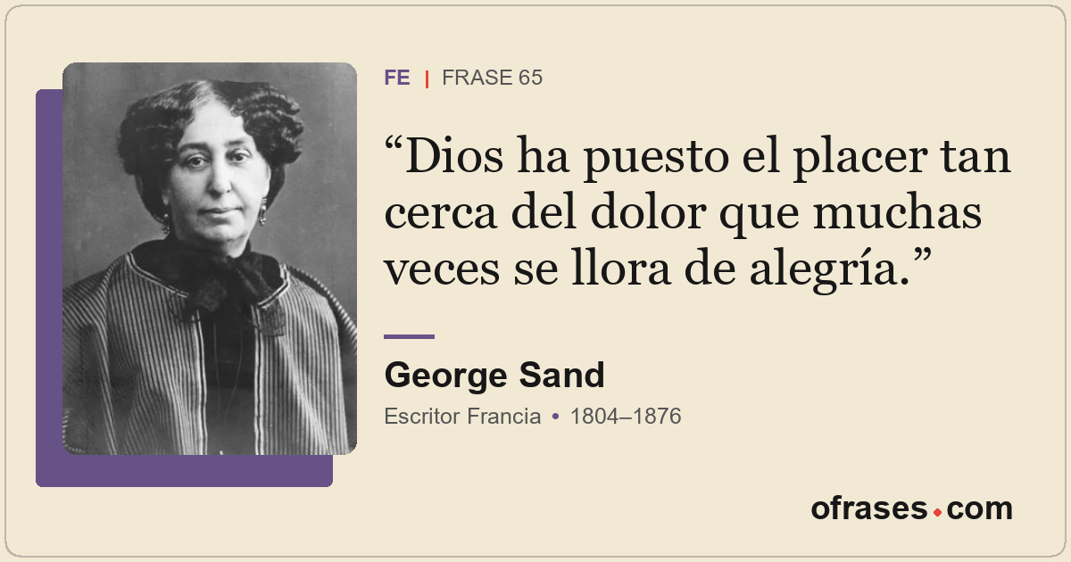 Dios ha puesto el placer tan cerca del dolor que muchas veces se llora de alegrí...