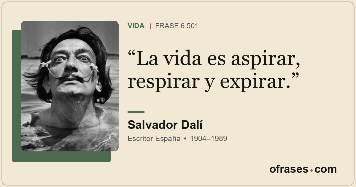La vida es aspirar, respirar y expirar.