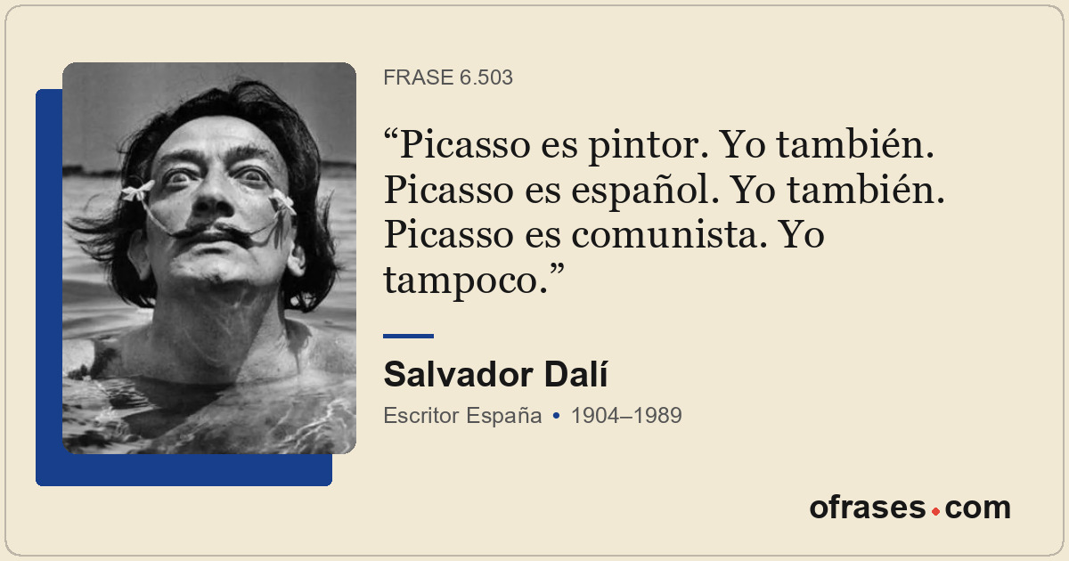 Picasso es pintor. Yo también. Picasso es español. Yo también. Picasso es comuni...